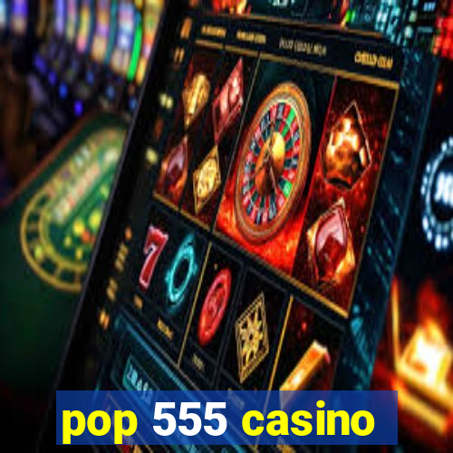 pop 555 casino